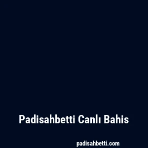 Padisahbetti Canlı Bahis