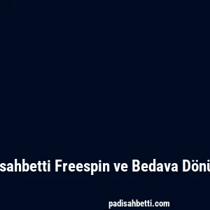 Padisahbetti Freespin ve Bedava Dönüşler