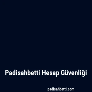 Padisahbetti Hesap Güvenliği