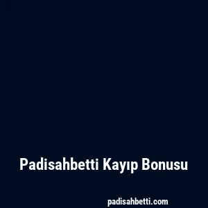 Padisahbetti Kayıp Bonusu