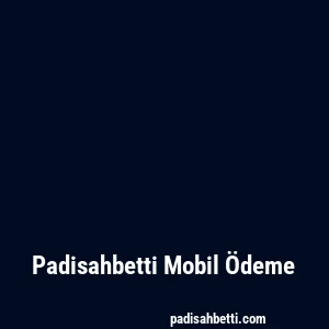 Padisahbetti Mobil Ödeme
