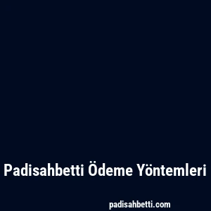 Padisahbetti Ödeme Yöntemleri