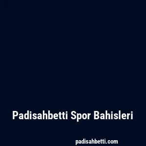 Padisahbetti Spor Bahisleri